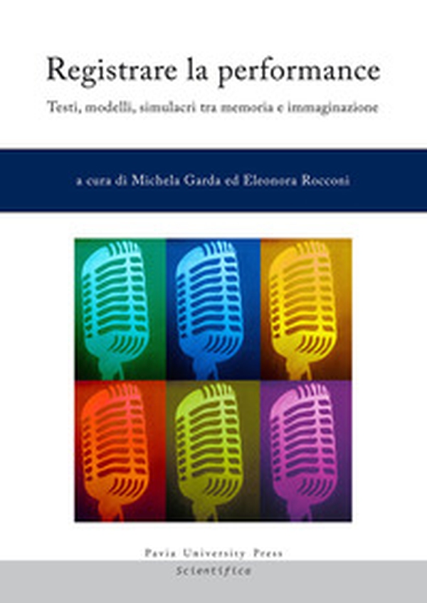 Registrare la performance. Testi, modelli, simulacri tra memoria e immaginazione - Librerie.coop Registrare la performance. Testi, modelli, simulacri tra memoria e immaginazione - Librerie.coop