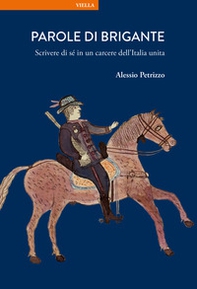 Parole di brigante. Scrivere di sé in un carcere dell'Italia unita - Librerie.coop