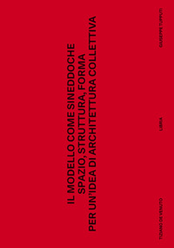 Il modello come sineddoche. Spazio struttura forma per un'idea di architettura collettiva - Librerie.coop Il modello come sineddoche. Spazio struttura forma per un'idea di architettura collettiva - Librerie.coop