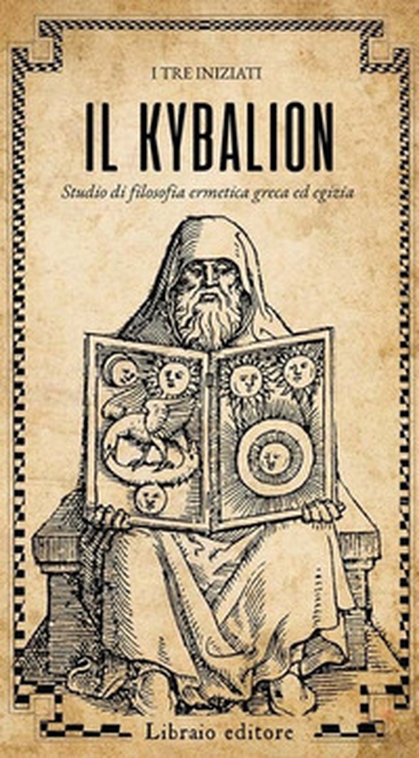 Il Kybalion. Studio di filosofia ermetica greca ed egizia - Librerie.coop