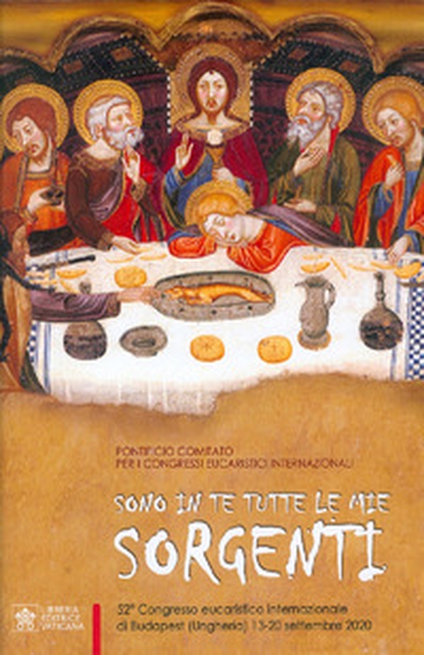 Sono in Te tutte le mie sorgenti. 52° Congresso eucaristico internazionale di Budapest (Ungheria, 13-20 settembre 2020) - Librerie.coop Sono in Te tutte le mie sorgenti. 52° Congresso eucaristico internazionale di Budapest (Ungheria, 13-20 settembre 2020) - Librerie.coop