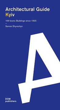 Kyiv. Architectural guide. 100 iconic buildings since 1925. Ediz. inglese e ucraina - Librerie.coop