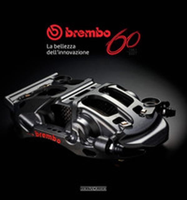 Brembo 60. 1961-2021. La bellezza dell'innovazione - Librerie.coop Brembo 60. 1961-2021. La bellezza dell'innovazione - Librerie.coop
