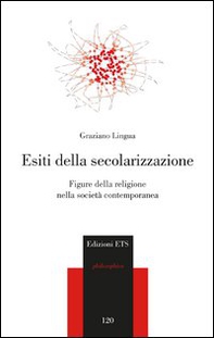 Esiti della secolarizzazione. Figure della religione nella società contemporanea - Librerie.coop Esiti della secolarizzazione. Figure della religione nella società contemporanea - Librerie.coop