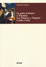 La pala d'altare a Venezia tra Tiziano e Tiepolo (1580-1720) - Librerie.coop
