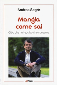 Mangia come sai. Cibo che nutre, cibo che consuma - Librerie.coop Mangia come sai. Cibo che nutre, cibo che consuma - Librerie.coop