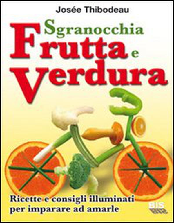 Sgranocchia frutta e verdura. Ricette e consigli illuminati per imparare ad amarle - Librerie.coop Sgranocchia frutta e verdura. Ricette e consigli illuminati per imparare ad amarle - Librerie.coop