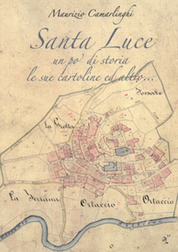 Santa Luce. Un po' di storia le sue cartoline ed altro - Librerie.coop Santa Luce. Un po' di storia le sue cartoline ed altro - Librerie.coop