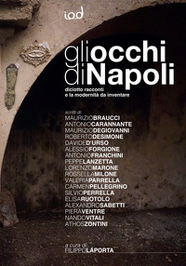 Gli occhi di Napoli. Diciotto racconti e la modernità da inventare - Librerie.coop Gli occhi di Napoli. Diciotto racconti e la modernità da inventare - Librerie.coop