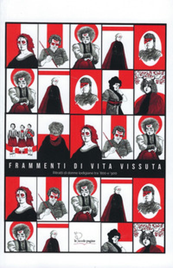 Frammenti di vita vissuta. ritratti di donne lodigiane tra '800 e '900 - Librerie.coop Frammenti di vita vissuta. ritratti di donne lodigiane tra '800 e '900 - Librerie.coop