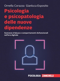 Psicologia e psicopatologia delle nuove dipendenze. Sostanze d'abuso e comportamenti disfunzionali nell'era digitale - Librerie.coop