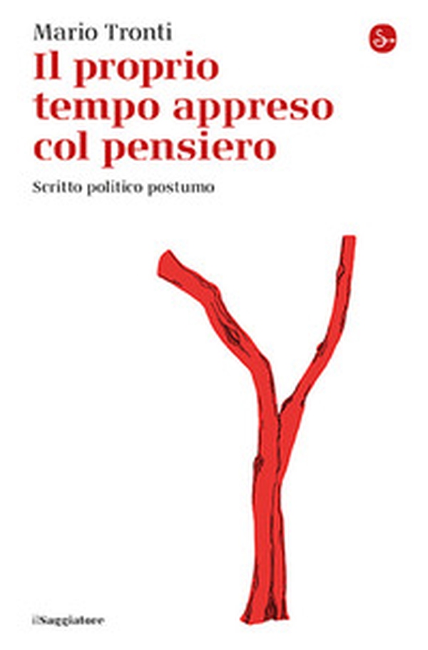 Il proprio tempo appreso col pensiero. Scritto politico postumo - Librerie.coop Il proprio tempo appreso col pensiero. Scritto politico postumo - Librerie.coop