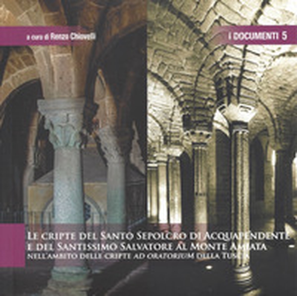 Le cripte del Santo Sepolcro di Acquapendente e del Santissimo Salvatore al Monte Amiata. Nell'ambito delle cripte ad oratorium della Tuscia - Librerie.coop Le cripte del Santo Sepolcro di Acquapendente e del Santissimo Salvatore al Monte Amiata. Nell'ambito delle cripte ad oratorium della Tuscia - Librerie.coop