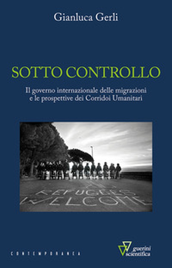 Sotto controllo. Il governo internazionale delle migrazioni e le prospettive dei corridoi umanitari - Librerie.coop Sotto controllo. Il governo internazionale delle migrazioni e le prospettive dei corridoi umanitari - Librerie.coop