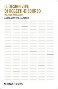 Il design vive di oggetti-discorso. Design e narrazioni - Librerie.coop Il design vive di oggetti-discorso. Design e narrazioni - Librerie.coop