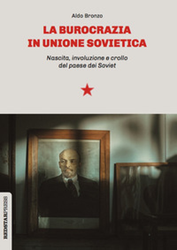 La burocrazia in Unione Sovietica. Nascita, involuzione e crollo del paese dei Soviet - Librerie.coop La burocrazia in Unione Sovietica. Nascita, involuzione e crollo del paese dei Soviet - Librerie.coop