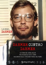 Dahmer contro Dahmer. La storia del serial killer più efferato di tutti i tempi raccontata dalle strazianti parole del padre - Librerie.coop