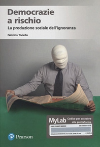 Democrazie a rischio. La produzione sociale dell'ignoranza. Ediz. MyLab. - Librerie.coop