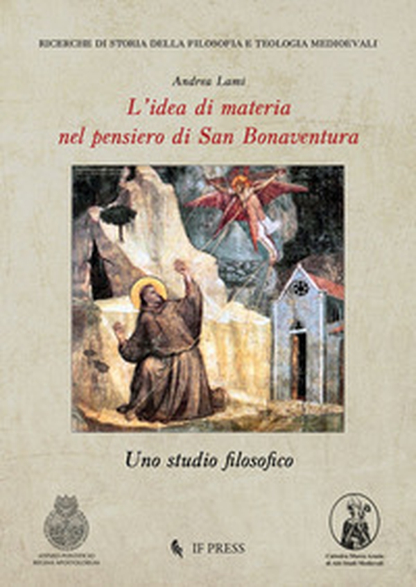 L'idea di materia nel pensiero di San Bonaventura. Uno studio filosofico - Librerie.coop L'idea di materia nel pensiero di San Bonaventura. Uno studio filosofico - Librerie.coop