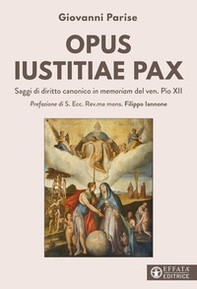 Opus iustitiae pax. Saggi di diritto canonico in memoriam del ven. Pio XII - Librerie.coop