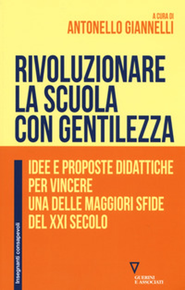 Rivoluzionare la scuola con gentilezza. Idee e proposte didattiche per vincere una delle maggiori sfide del XXI secolo - Librerie.coop Rivoluzionare la scuola con gentilezza. Idee e proposte didattiche per vincere una delle maggiori sfide del XXI secolo - Librerie.coop