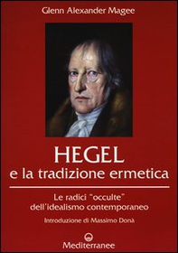 Hegel e la tradizione ermetica. Le radici «occulte» dell'idealismo contemporaneo - Librerie.coop