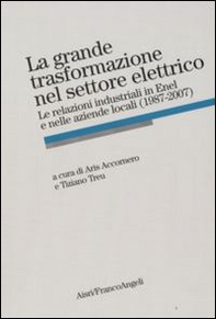 La grande trasformazione nel settore elettrico. Le relazioni industriali in Enel e nelle aziende locali (1987-2007) - Librerie.coop