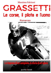 Grassetti. Le corse, il pilota e l'uomo - Librerie.coop Grassetti. Le corse, il pilota e l'uomo - Librerie.coop