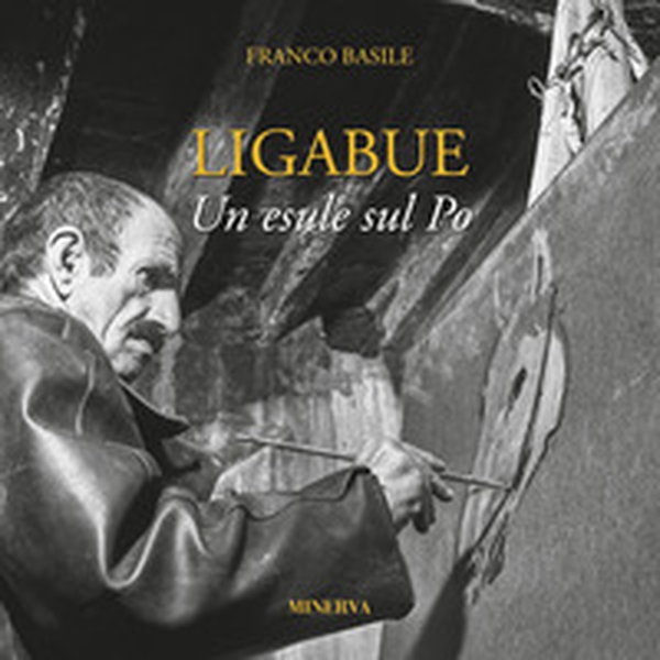 Ligabue. Un esule sul Po - Librerie.coop Ligabue. Un esule sul Po - Librerie.coop
