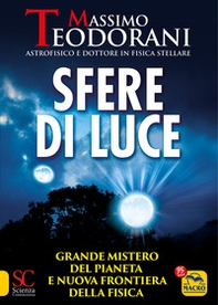 Sfere di luce. Grande mistero del pianeta e nuova frontiera della fisica - Librerie.coop