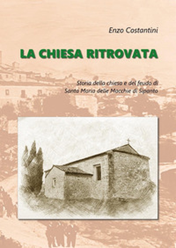 La chiesa ritrovata. Storia della chiesa e del feudo di Santa Maria delle Macchie di Sipanto - Librerie.coop La chiesa ritrovata. Storia della chiesa e del feudo di Santa Maria delle Macchie di Sipanto - Librerie.coop