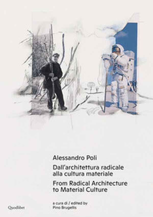 Alessandro Poli. Dall'architettura radicale alla cultura materiale-From radical architecture to material culture - Librerie.coop