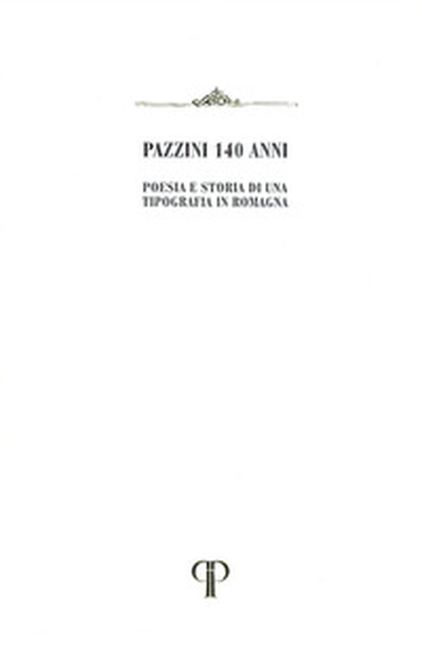 Pazzini 140 anni. Poesia e storia di una Tipografia in Romagna - Librerie.coop Pazzini 140 anni. Poesia e storia di una Tipografia in Romagna - Librerie.coop