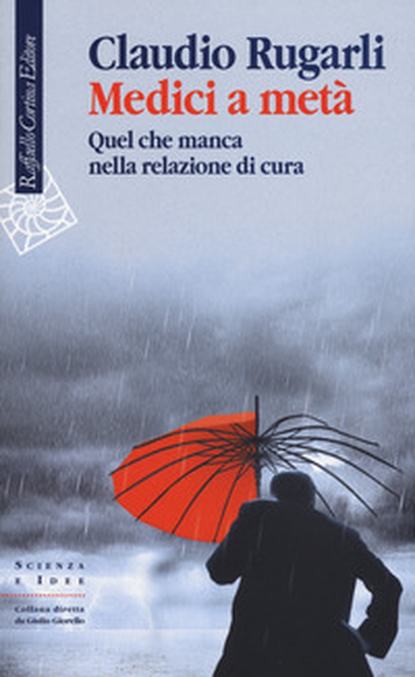Medici a metà. Quel che manca nella relazione di cura - Librerie.coop Medici a metà. Quel che manca nella relazione di cura - Librerie.coop