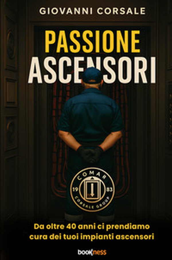 Passione ascensori. Da oltre 40 anni ci prendiamo cura dei tuoi impianti ascensori - Librerie.coop Passione ascensori. Da oltre 40 anni ci prendiamo cura dei tuoi impianti ascensori - Librerie.coop
