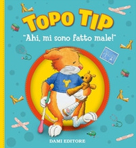 Ahi, mi sono fatto male! Topo Tip - Librerie.coop Ahi, mi sono fatto male! Topo Tip - Librerie.coop