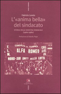 L'«anima bella» del sindacato. Storia della sinistra sindacale (1960-1980) - Librerie.coop
