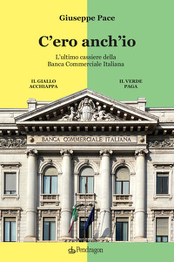 C'ero anch'io. L'ultimo cassiere della Banca Commerciale Italiana - Librerie.coop