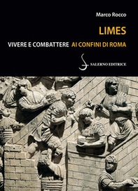 Limes. Vivere e combattere ai confini di Roma - Librerie.coop Limes. Vivere e combattere ai confini di Roma - Librerie.coop