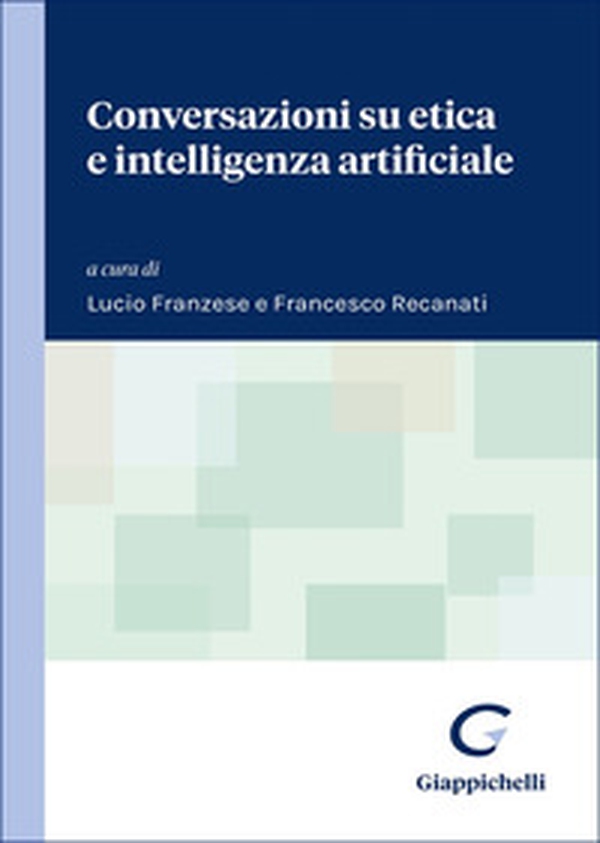 Conversazioni su etica e intelligenza artificiale - Librerie.coop Conversazioni su etica e intelligenza artificiale - Librerie.coop
