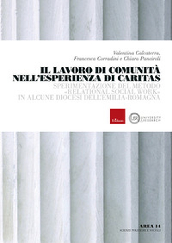 Il lavoro di comunità nell'esperienza di Caritas. Sperimentazione del metodo «relational social work» in alcune diocesi dell'Emilia-Romagna - Librerie.coop Il lavoro di comunità nell'esperienza di Caritas. Sperimentazione del metodo «relational social work» in alcune diocesi dell'Emilia-Romagna - Librerie.coop