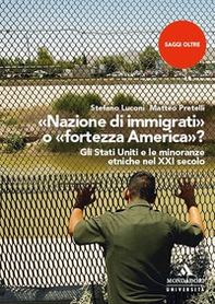 «Nazione di immigrati» o «fortezza America»? Gli Stati Uniti e le minoranze etniche nel XXI secolo - Librerie.coop «Nazione di immigrati» o «fortezza America»? Gli Stati Uniti e le minoranze etniche nel XXI secolo - Librerie.coop