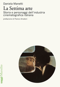 La settima arte. Storia e personaggi dell'industria cinematografica italiana - Librerie.coop La settima arte. Storia e personaggi dell'industria cinematografica italiana - Librerie.coop