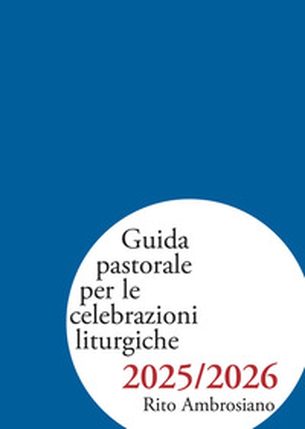 Guida pastorale per le celebrazioni liturgiche 2025/2026. Rito ambrosiano - Librerie.coop Guida pastorale per le celebrazioni liturgiche 2025/2026. Rito ambrosiano - Librerie.coop