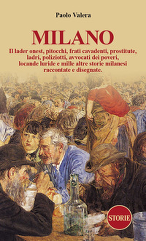 Milano. Pitocchi, frati cavadenti, il lader onest, prostitute, ladri, poliziotti, avvocati dei poveri, locande luride e mille altre storie milanesi raccontate e disegnate. - Librerie.coop Milano. Pitocchi, frati cavadenti, il lader onest, prostitute, ladri, poliziotti, avvocati dei poveri, locande luride e mille altre storie milanesi raccontate e disegnate. - Librerie.coop
