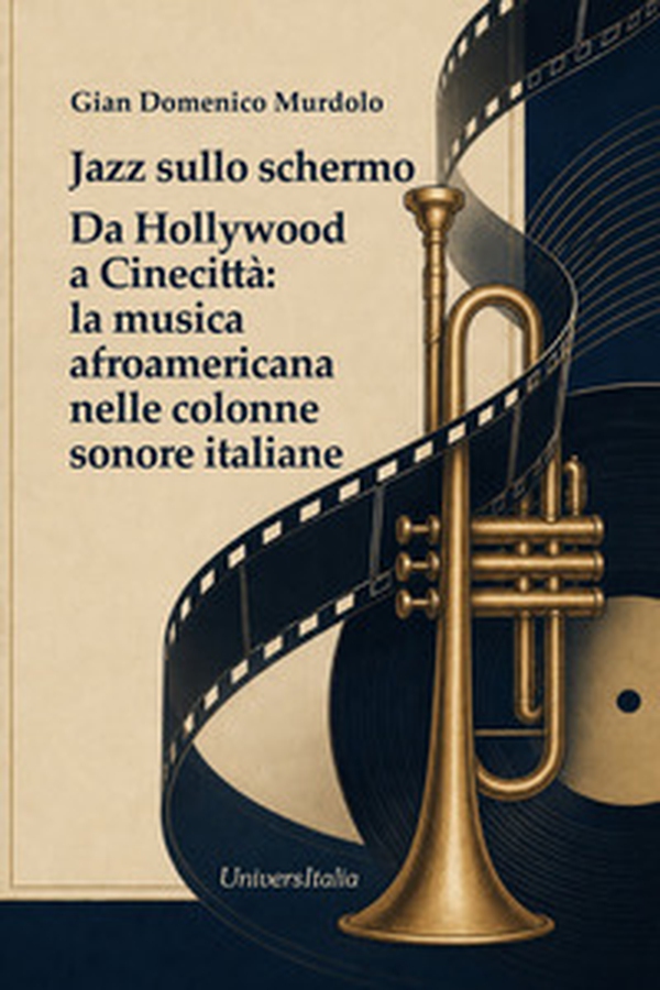 Jazz sullo schermo da Hollywood a cinecittà: la musica afroamericana nelle colonne sonore italiane - Librerie.coop
