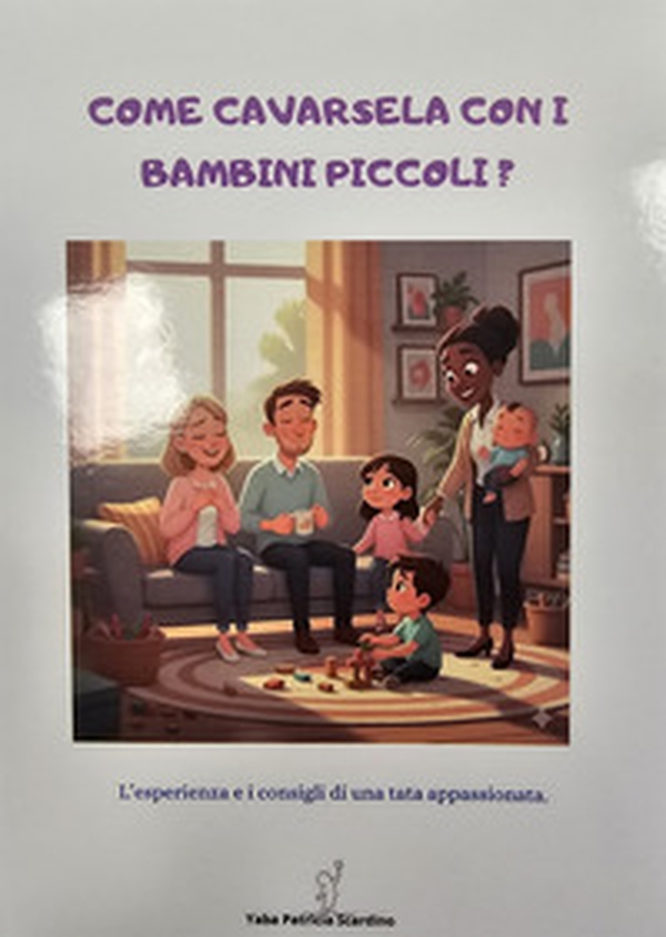 Come cavarsela con I bambini piccoli? L'esperienza e i consigli di una tata appassionata - Librerie.coop