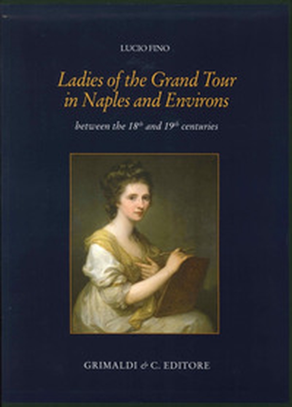 Ladies of the grand tour in Naples and environs. Between the 18th and 19th centuries - Librerie.coop Ladies of the grand tour in Naples and environs. Between the 18th and 19th centuries - Librerie.coop