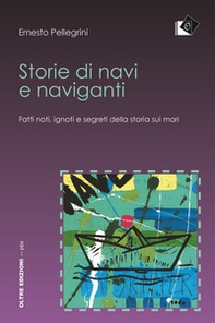 Storie di navi e naviganti. Fatti noti, ignoti e segreti della storia sui mari - Librerie.coop Storie di navi e naviganti. Fatti noti, ignoti e segreti della storia sui mari - Librerie.coop