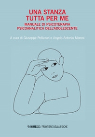 Una stanza tutta per me. Manuale di psicoterapia psicoanalitica dell'adolescente - Librerie.coop